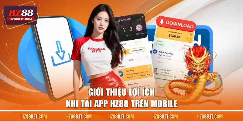 Giới thiệu lợi ích khi tải app HZ88 trên mobile
