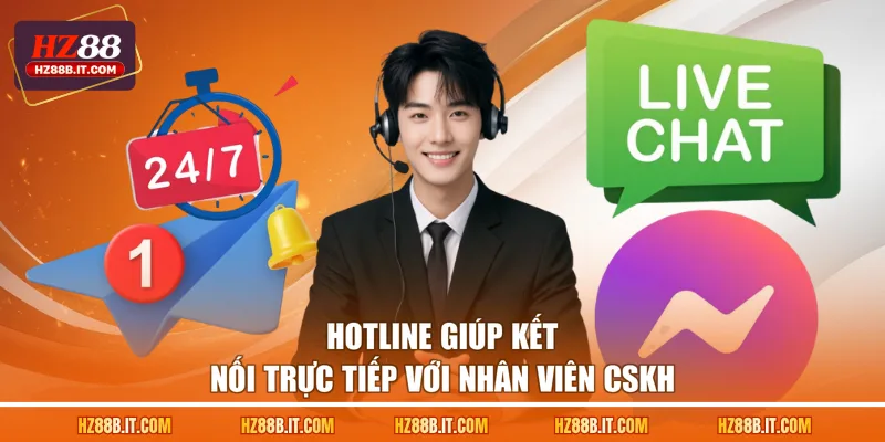 Hotline giúp kết nối trực tiếp với nhân viên CSKH