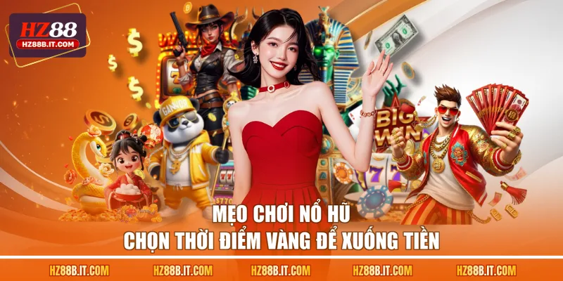 Mẹo chơi nổ hũ chọn thời điểm vàng để xuống tiền