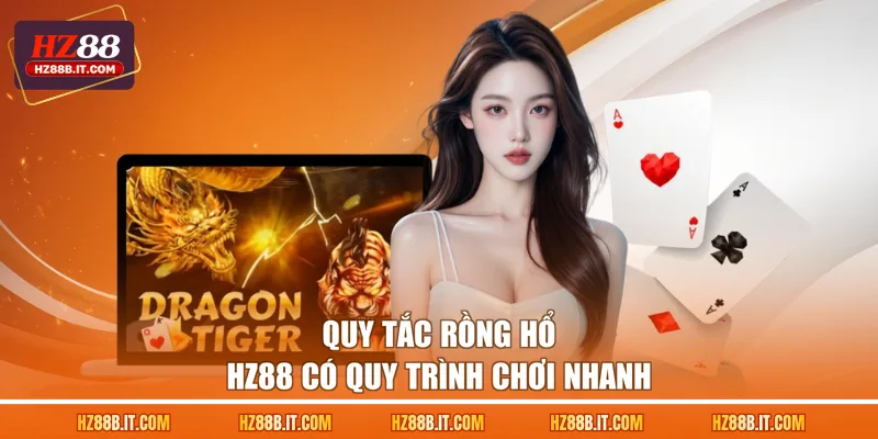 Quy tắc Rồng Hổ HZ88 có quy trình chơi nhanh